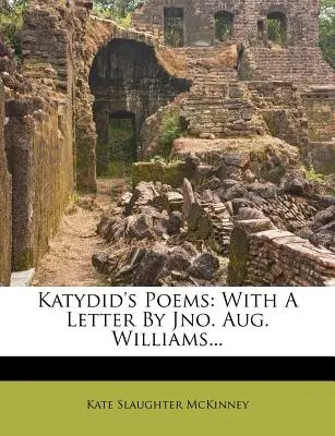 Katydid's Poems: With a Letter by Jno. Aug. Williams...