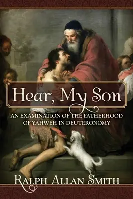 Słuchaj, mój synu: Badanie ojcostwa Jahwe w Księdze Powtórzonego Prawa - Hear, My Son: An Examination of the Fatherhood of Yahweh in Deuteronomy