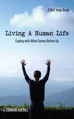 Żyjąc ludzkim życiem: Radzenie sobie z tym, co przed nami - Living a Human Life: Coping with What Comes Before Us