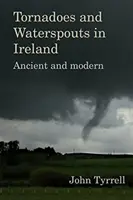 Tornada i trąby powietrzne w Irlandii: Starożytne i współczesne - Tornadoes and Waterspouts in Ireland: Ancient and Modern