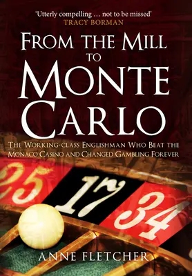 Od młyna do Monte Carlo: Anglik z klasy robotniczej, który pokonał kasyno w Monako i na zawsze zmienił hazard - From the Mill to Monte Carlo: The Working-Class Englishman Who Beat the Monaco Casino and Changed Gambling Forever