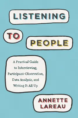 Słuchanie ludzi: Praktyczny przewodnik po przeprowadzaniu wywiadów, obserwacji uczestników, analizie danych i pisaniu tego wszystkiego - Listening to People: A Practical Guide to Interviewing, Participant Observation, Data Analysis, and Writing It All Up