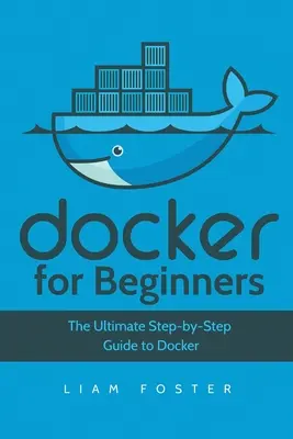 Docker dla początkujących: Kompletny przewodnik krok po kroku po Dockerze - Docker for Beginners: The Ultimate Step-by-Step Guide to Docker