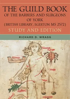 The Guild Book of the Barbers and Surgeons of York (Biblioteka Brytyjska, Egerton MS 2572): Opracowanie i wydanie - The Guild Book of the Barbers and Surgeons of York (British Library, Egerton MS 2572): Study and Edition