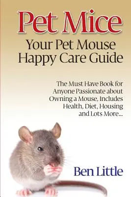 Myszy domowe - przewodnik po szczęśliwej opiece nad myszami domowymi - Pet Mice - Your Pet Mouse Happy Care Guide