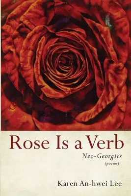 Róża jest czasownikiem: neogeorgika - Rose Is a Verb: Neo-Georgics