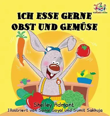 Ich esse gerne Obst und Gemse (Niemiecka książka dla dzieci): Uwielbiam jeść owoce i warzywa - Ich esse gerne Obst und Gemse (German Children's Book): I Love to Eat Fruits and Vegetables