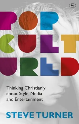 Popcultured: Chrześcijańskie myślenie o stylu, mediach i rozrywce - Popcultured: Thinking Christianly about Style, Media and Entertainment