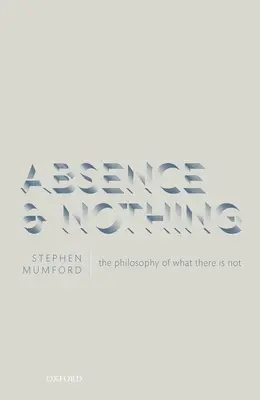 Nieobecność i nic: Filozofia tego, czego nie ma - Absence and Nothing: The Philosophy of What There Is Not