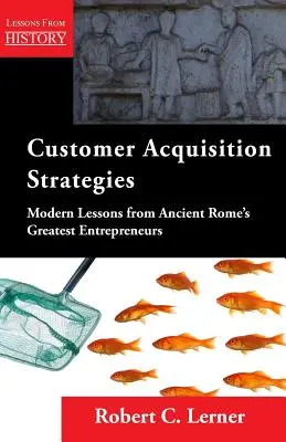 Strategie pozyskiwania klientów: Nowoczesne lekcje od największych przedsiębiorców starożytnego Rzymu - Customer Acquisition Strategies: Modern Lessons from Ancient Rome's Greatest Entrepreneurs