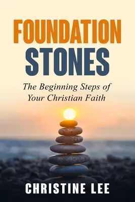 Kamienie węgielne: Początki wiary chrześcijańskiej - Foundation Stones: The Beginning Steps of Your Christian Faith