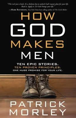 Jak Bóg tworzy mężczyzn: Dziesięć epickich historii. Dziesięć sprawdzonych zasad. Jedna wielka obietnica dla twojego życia. - How God Makes Men: Ten Epic Stories. Ten Proven Principles. One Huge Promise for Your Life.