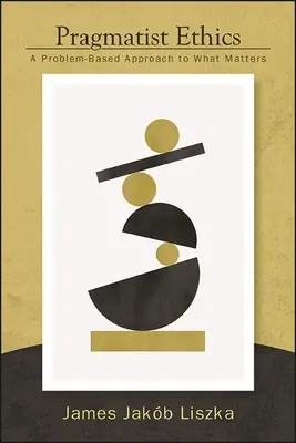 Etyka pragmatystyczna: Podejście problemowe do tego, co ma znaczenie - Pragmatist Ethics: A Problem-Based Approach to What Matters