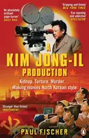 Produkcja Kim Dzong Ila - Porwanie. Tortury. Morderstwa... Tworzenie filmów w stylu Korei Północnej - Kim Jong-Il Production - Kidnap. Torture. Murder... Making Movies North Korean-Style