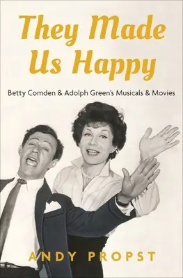 They Made Us Happy: musicale i filmy Betty Comden i Adolpha Greena - They Made Us Happy: Betty Comden & Adolph Green's Musicals & Movies