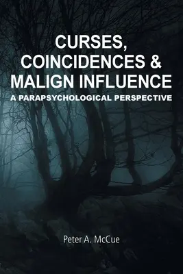 Klątwy, zbiegi okoliczności i złośliwe wpływy: Perspektywa parapsychologiczna - Curses, Coincidences & Malign Influence: A Parapsychological Perspective