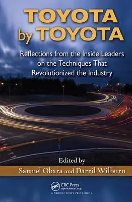 Toyota by Toyota: Refleksje wewnętrznych liderów na temat technik, które zrewolucjonizowały branżę - Toyota by Toyota: Reflections from the Inside Leaders on the Techniques That Revolutionized the Industry