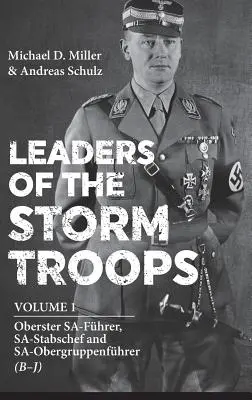 Przywódcy oddziałów szturmowych. Tom 1: Oberster Sa-Fhrer, Sa-Stabschef i Sa-Obergruppenfhrer (B - J) - Leaders of the Storm Troops. Volume 1: Oberster Sa-Fhrer, Sa-Stabschef and Sa-Obergruppenfhrer (B - J)