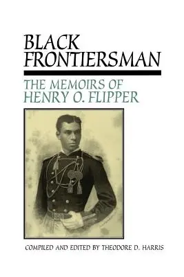 Black Frontiersman: Wspomnienia Henry'ego O. Flippera, pierwszego czarnoskórego absolwenta West Point - Black Frontiersman: The Memoirs of Henry O. Flipper, First Black Graduate of West Point