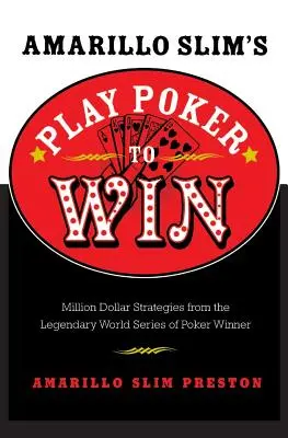 Amarillo Slim's Play Poker to Win: Strategie warte miliony dolarów od legendarnego zwycięzcy World Series of Poker - Amarillo Slim's Play Poker to Win: Million Dollar Strategies from the Legendary World Series of Poker Winner