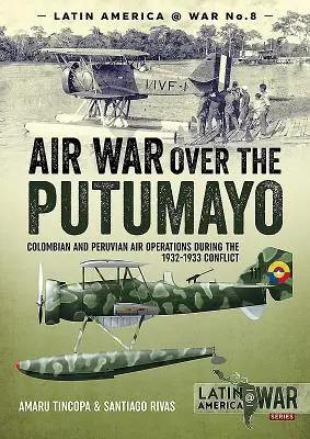 Wojna powietrzna nad Putumayo: kolumbijskie i peruwiańskie operacje powietrzne podczas konfliktu w latach 1932-1933 - Air War Over the Putumayo: Colombian and Peruvian Air Operations During the 1932-1933 Conflict