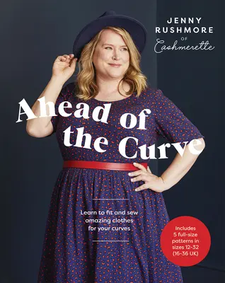 Ahead of the Curve: Naucz się dopasowywać i szyć niesamowite ubrania dla swoich krągłości - Ahead of the Curve: Learn to Fit and Sew Amazing Clothes for Your Curves