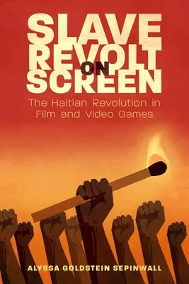 Bunt niewolników na ekranie: Rewolucja haitańska w filmie i grach wideo - Slave Revolt on Screen: The Haitian Revolution in Film and Video Games