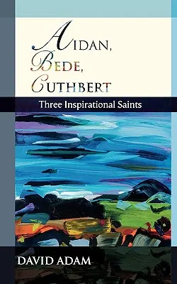 Aidan, Beda, Cuthbert: trzej inspirujący święci - Aidan, Bede, Cuthbert: Three Inspirational Saints