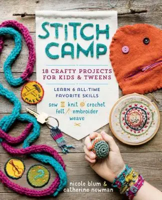 Stitch Camp: 18 projektów dla dzieci i młodzieży - naucz się 6 ulubionych umiejętności: Szycie, robienie na drutach, szydełkowanie, filcowanie, haftowanie i tkanie - Stitch Camp: 18 Crafty Projects for Kids & Tweens - Learn 6 All-Time Favorite Skills: Sew, Knit, Crochet, Felt, Embroider & Weave