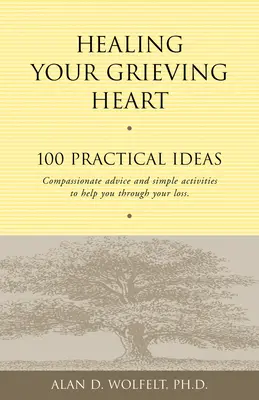 Uzdrawianie serca w żałobie: 100 praktycznych pomysłów - Healing Your Grieving Heart: 100 Practical Ideas