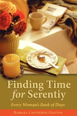 Znajdź czas na spokój: Księga dni każdej kobiety - Finding Time for Serenity: Every Woman's Book of Days