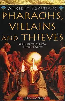 Faraonowie, złoczyńcy i złodzieje (Starożytni Egipcjanie, Księga 3) - Pharaohs, Villains and Thieves (Ancient Egyptians, Book 3)