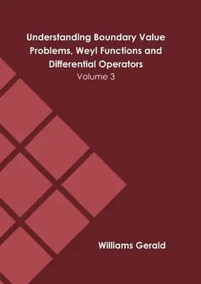 Understanding Boundary Value Problems, Weyl Functions and Differential Operators: Tom 3 - Understanding Boundary Value Problems, Weyl Functions and Differential Operators: Volume 3