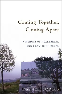 Coming Together, Coming Apart: Wspomnienie złamanego serca i obietnicy w Izraelu - Coming Together, Coming Apart: A Memoir of Heartbreak and Promise in Israel