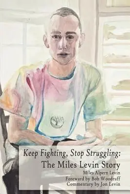 Keep Fighting, Stop Struggling: Historia Milesa Levina (Levin (Deceased) Miles Alpern) - Keep Fighting, Stop Struggling: The Miles Levin Story (Levin (Deceased) Miles Alpern)