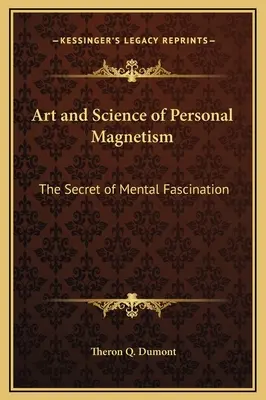 Sztuka i nauka osobistego magnetyzmu: Sekret mentalnej fascynacji - Art and Science of Personal Magnetism: The Secret of Mental Fascination