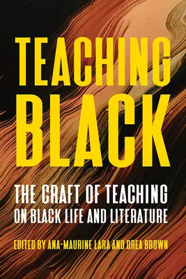 Nauczanie czarnego: Rzemiosło nauczania o życiu i literaturze Czarnych - Teaching Black: The Craft of Teaching on Black Life and Literature