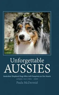 Niezapomniane aussie tom II: Owczarki australijskie, które zostawiły odciski łap na naszych sercach - Unforgettable Aussies Volume II: Australian Shepherd Dogs Who Left Pawprints on Our Hearts