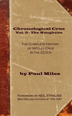 Chronological Crue Vol. 3 - The Naughties: Kompletna historia Mtley Cre w 2000 roku - Chronological Crue Vol. 3 - The Naughties: The Complete History of Mtley Cre in the 2000s