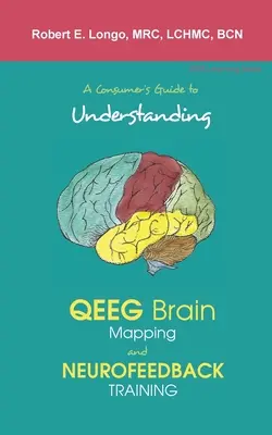 Przewodnik konsumenta po zrozumieniu mapowania mózgu QEEG i treningu neurofeedback - A Consumer's Guide to Understanding QEEG Brain Mapping and Neurofeedback Training