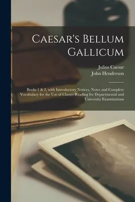 Bellum Gallicum Cezara [mikroforma]: Books 1 & 2, With Introductory Notices, Notes and Complete Vocabulary for the Use of Classes Reading for Departm [mikrofilm]. - Caesar's Bellum Gallicum [microform]: Books 1 & 2, With Introductory Notices, Notes and Complete Vocabulary for the Use of Classes Reading for Departm