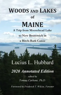 Lasy i jeziora stanu Maine - wydanie z adnotacjami 2020: Wycieczka z jeziora Moosehead do Nowego Brunszwiku w kajaku z brzozowej kory - Woods And Lakes of Maine - 2020 Annotated Edition: A Trip from Moosehead Lake to New Brunswick in a Birch-Bark Canoe