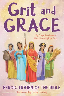 Grit and Grace: Bohaterskie kobiety Biblii - Grit and Grace: Heroic Women of the Bible