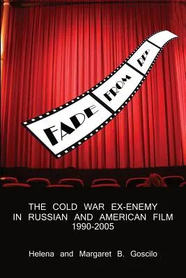 Fade from Red: Były wróg z czasów zimnej wojny w kinie rosyjskim i amerykańskim, 1990-2005 - Fade from Red: The Cold-War Ex-Enemy in Russian and American Film, 1990-2005