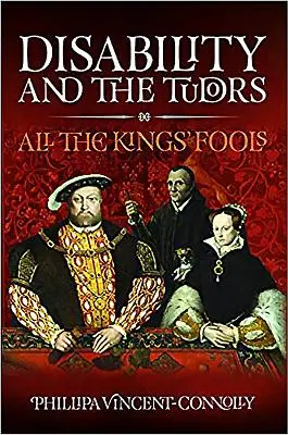 Niepełnosprawność i Tudorowie: Wszyscy głupcy króla - Disability and the Tudors: All the King's Fools