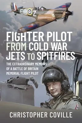 Pilot myśliwca: Od odrzutowców zimnej wojny do Spitfire'ów: Niezwykłe wspomnienia pilota lotu upamiętniającego bitwę o Anglię - Fighter Pilot: From Cold War Jets to Spitfires: The Extraordinary Memoirs of a Battle of Britain Memorial Flight Pilot