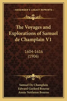 Podróże i eksploracje Samuela de Champlaina V1: 1604-1616 (1906) - The Voyages and Explorations of Samuel de Champlain V1: 1604-1616 (1906)