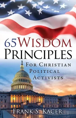 65 zasad mądrości dla chrześcijańskich działaczy politycznych - 65 Wisdom Principles For Christian Political Activists