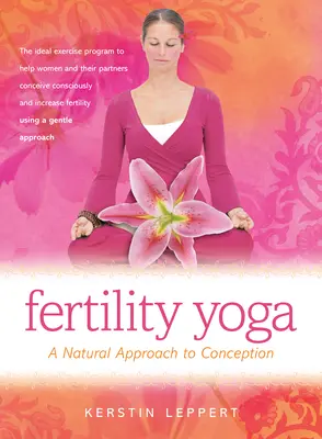 Joga płodności: naturalne podejście do poczęcia - Fertility Yoga: A Natural Approach to Conception