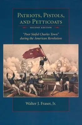 Patrioci, pistolety i halki: Biedne, grzeszne Charles Town podczas rewolucji amerykańskiej - Patriots, Pistols, and Petticoats: Poor Sinful Charles Town During the American Revolution